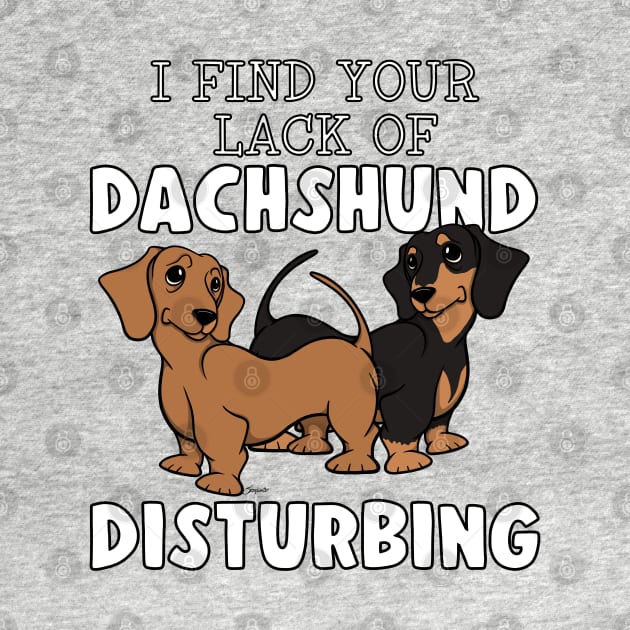 Funny I FIND YOUR LACK OF DACHSHUND DISTURBING 2 Doxie Dog by ScottyGaaDo